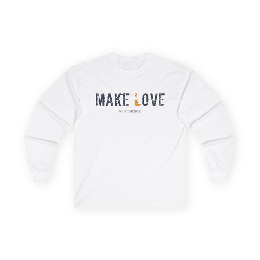Make Love, your purpose- Unisex Long Sleeve Tee