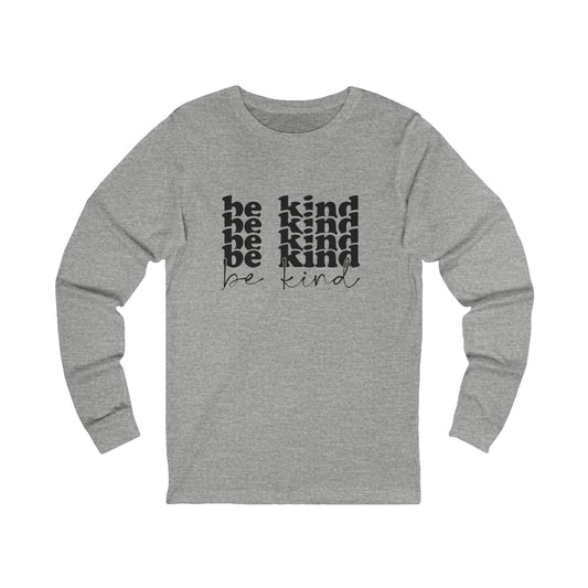 Be Kind - Long Sleeve Tee, for Kindness Advocates
