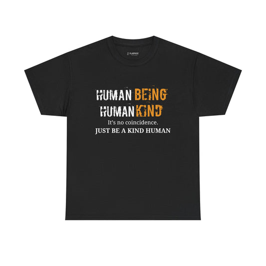 Human Being, Human Kind- Message Shirt- Unisex Heavy Cotton Tee