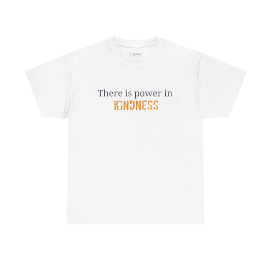 "There is Power in Kindness"- Unisex Heavy Cotton Tee