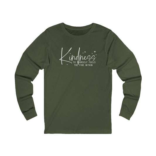 Kindness to Yourself Fuels the Fire Within - Motivational Long Sleeve Tee