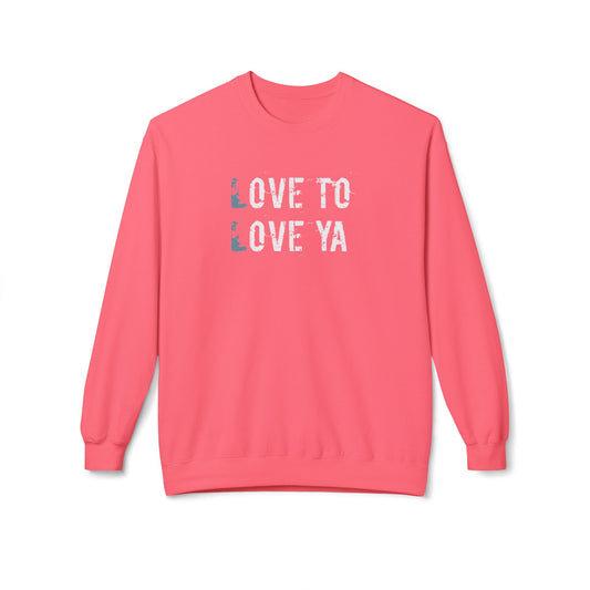 Love to Love ya- Cozy Unisex Love Sweatshirt