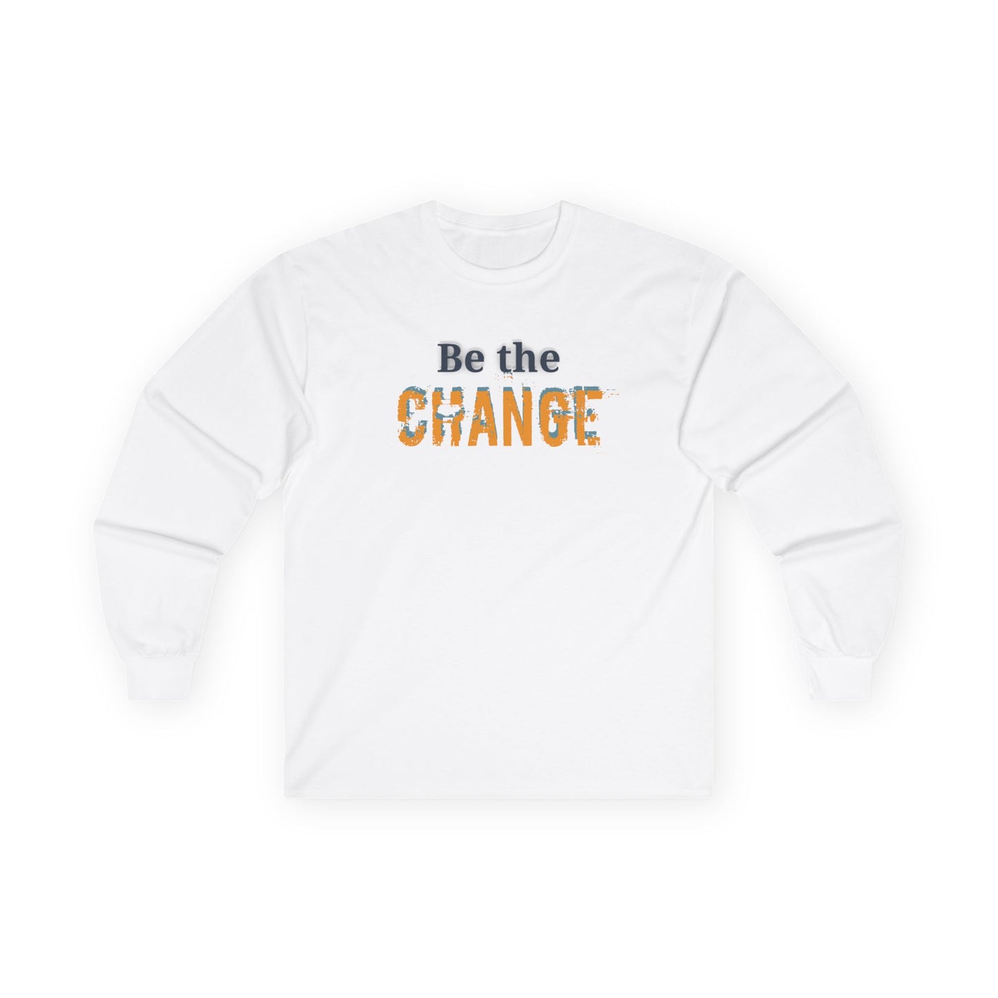 'Be the Change' Inspirational Shirt - Unisex Long Sleeve Tee