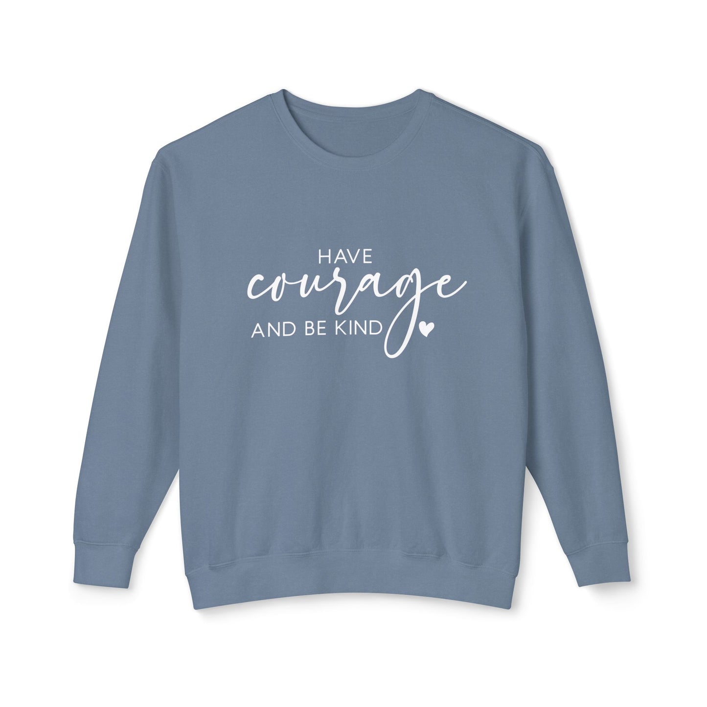 Have Courage & Be Kind - Crewneck Sweatshirt