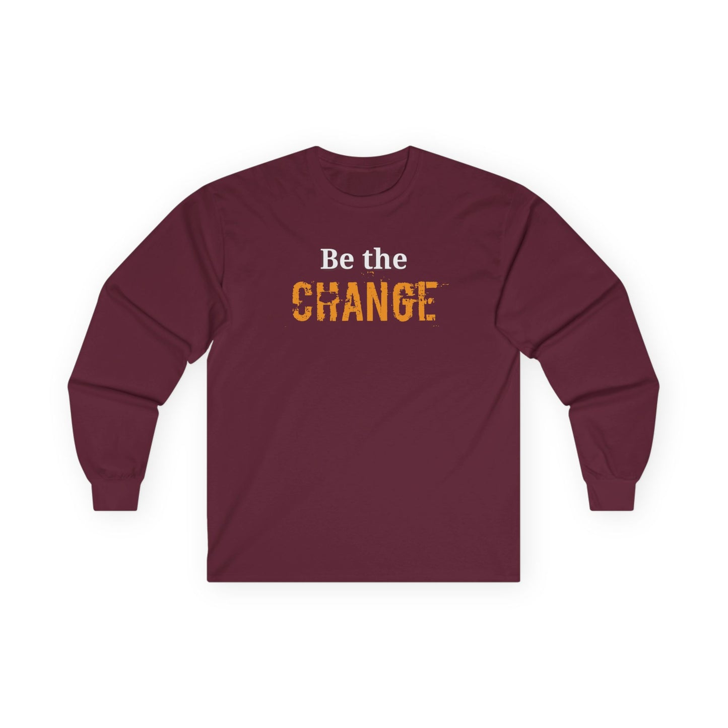 'Be the Change' Inspirational Shirt - Unisex Long Sleeve Tee