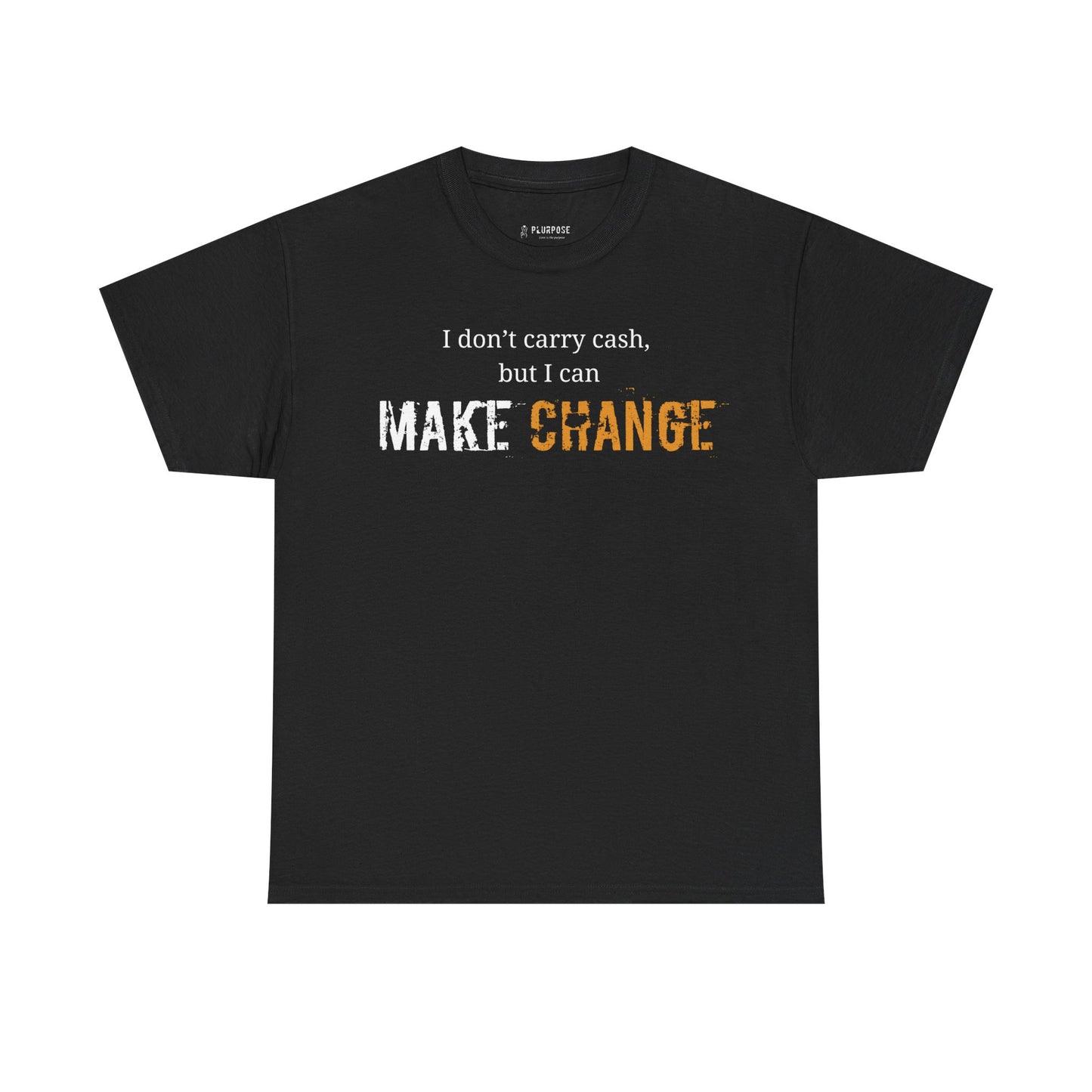 I don't carry cash, but I can Make Change- Unisex Inspirational Tee