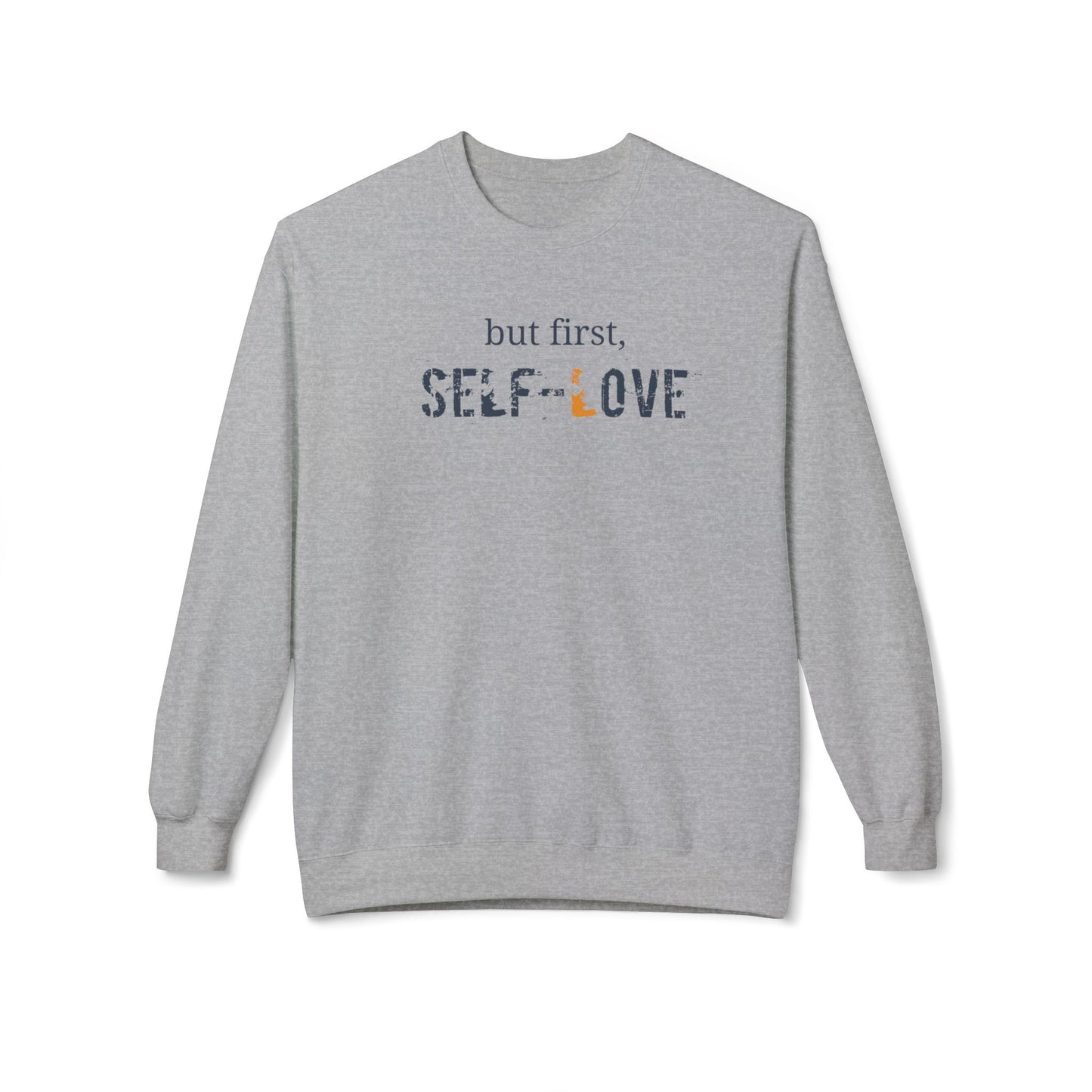 but first, Self-Love- Unisex Crewneck Sweatshirt