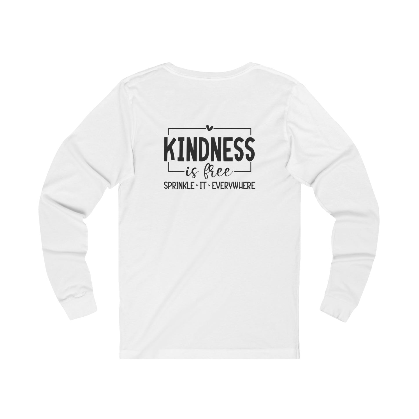 Kindness Is Free, Sprinkle it Everywhere - Long Sleeve Tee