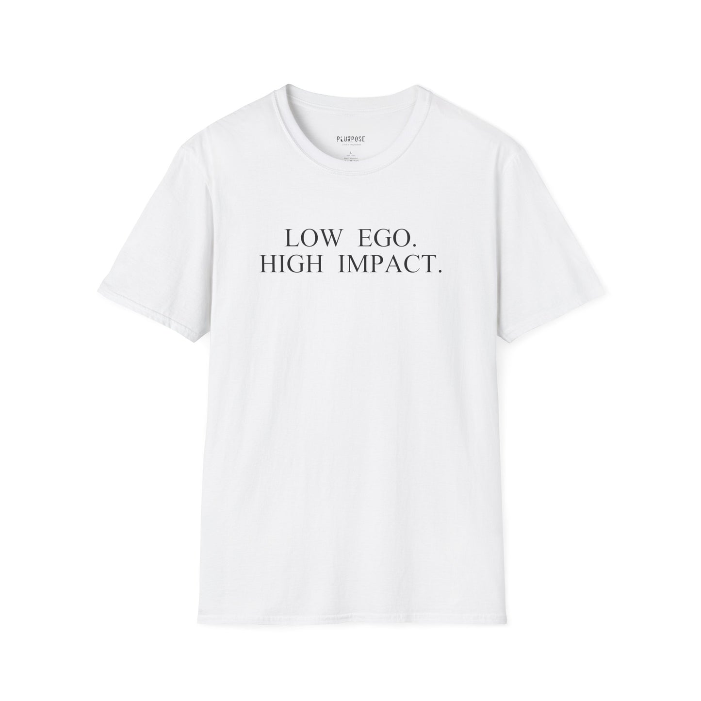 Low Ego. High Impact. T-Shirt — Minimalist Inspirational Tee ("Purpose over popularity" on back)