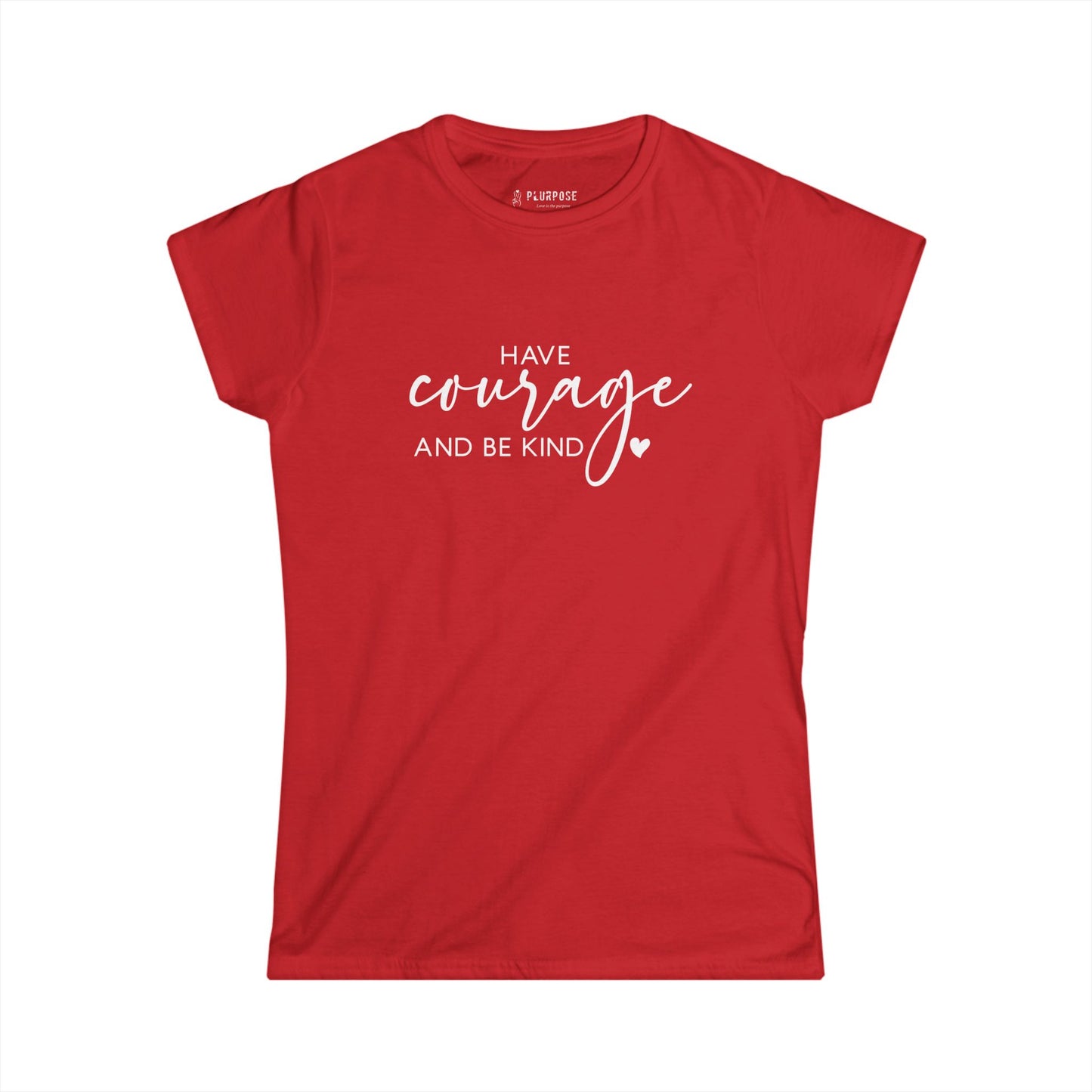 Have Courage & Be Kind - Inspirational Women’s T-shirt