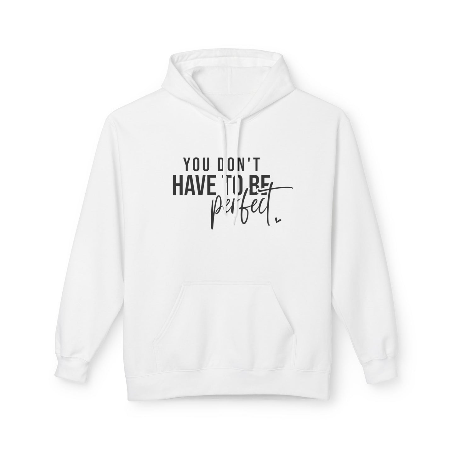 You Don't Have to be Perfect Just Be Real- Inspirational Fleece Hoodie