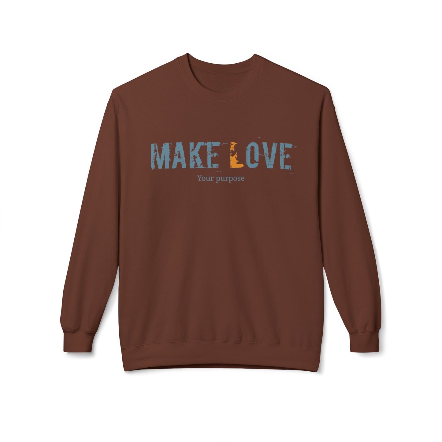 Make Love Your Purpose, Inspirational Fleece Sweatshirt
