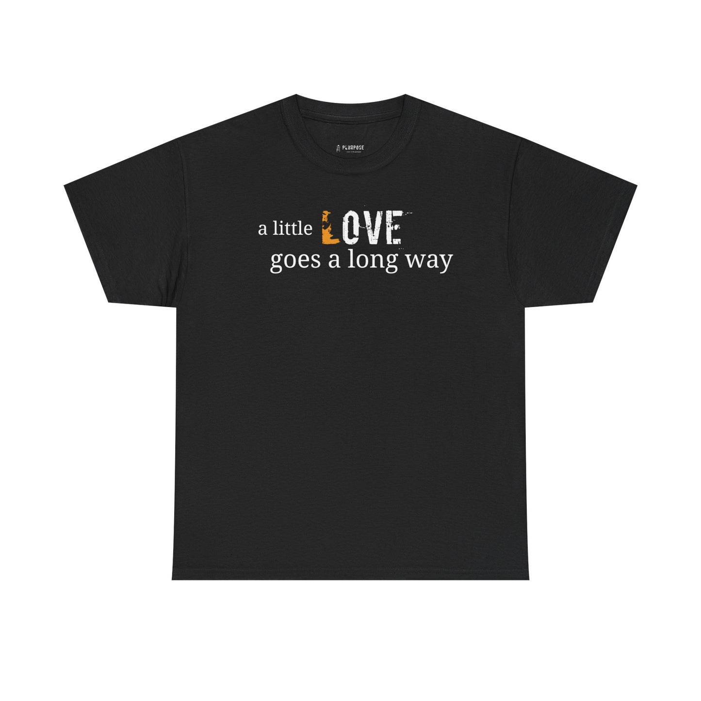 A Little Love Goes a Long Way Quote- Unisex Tee