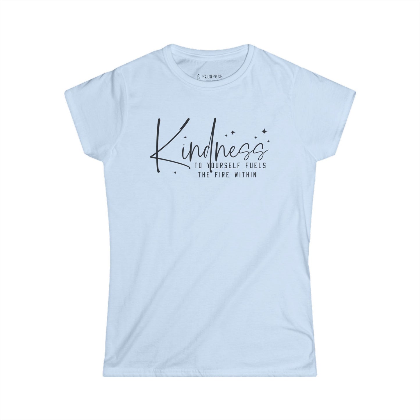 Kindness to Yourself Fuels the Fire Within - Women's Softstyle Tee