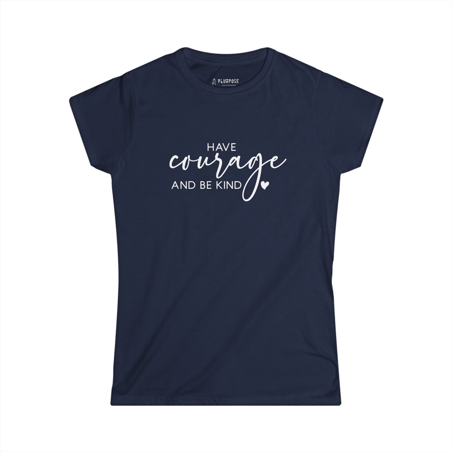 Have Courage & Be Kind - Inspirational Women’s T-shirt