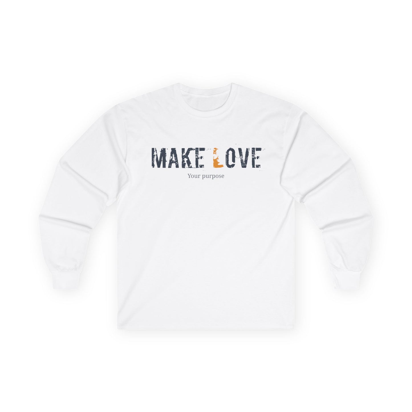 Make Love, your purpose- Unisex Long Sleeve Tee