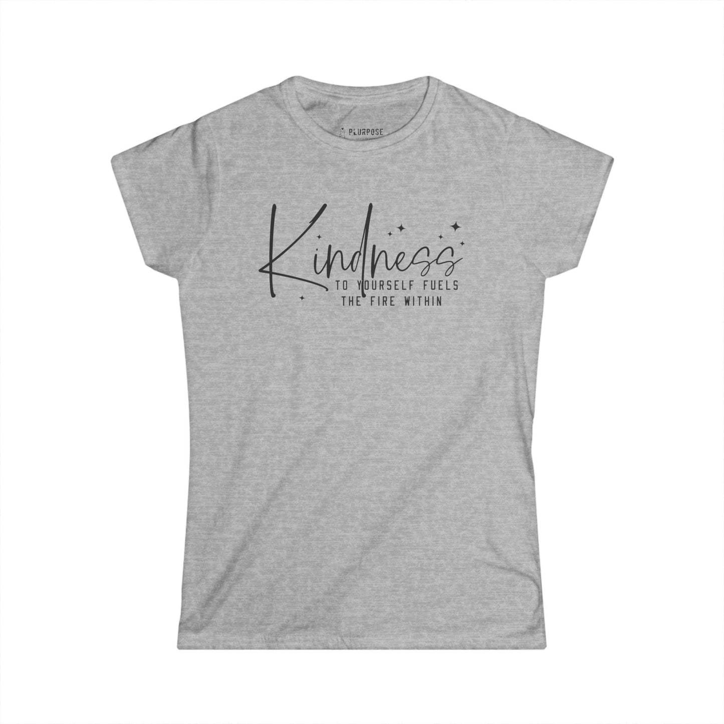 Kindness to Yourself Fuels the Fire Within - Women's Softstyle Tee