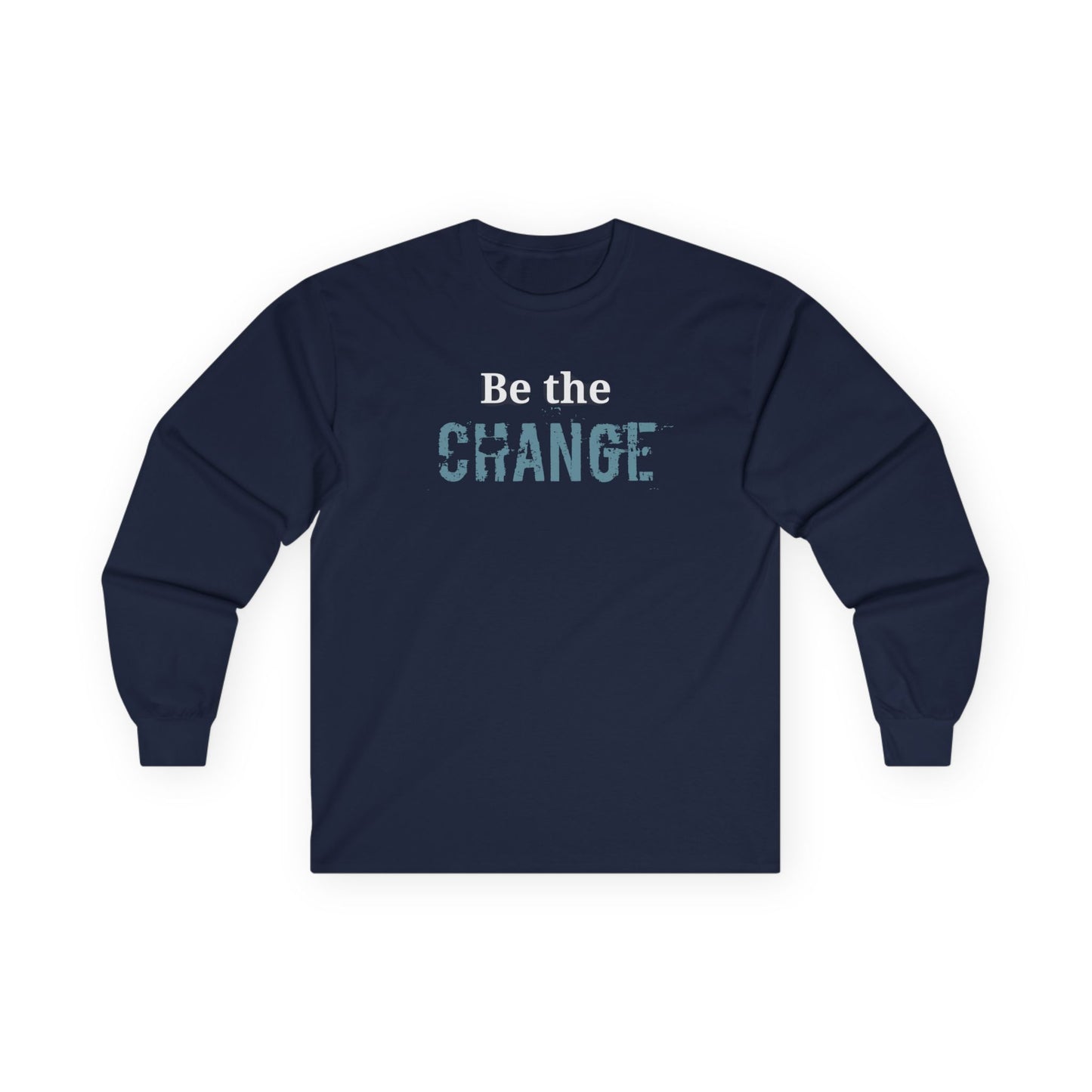 'Be the Change' Inspirational Shirt - Unisex Long Sleeve Tee