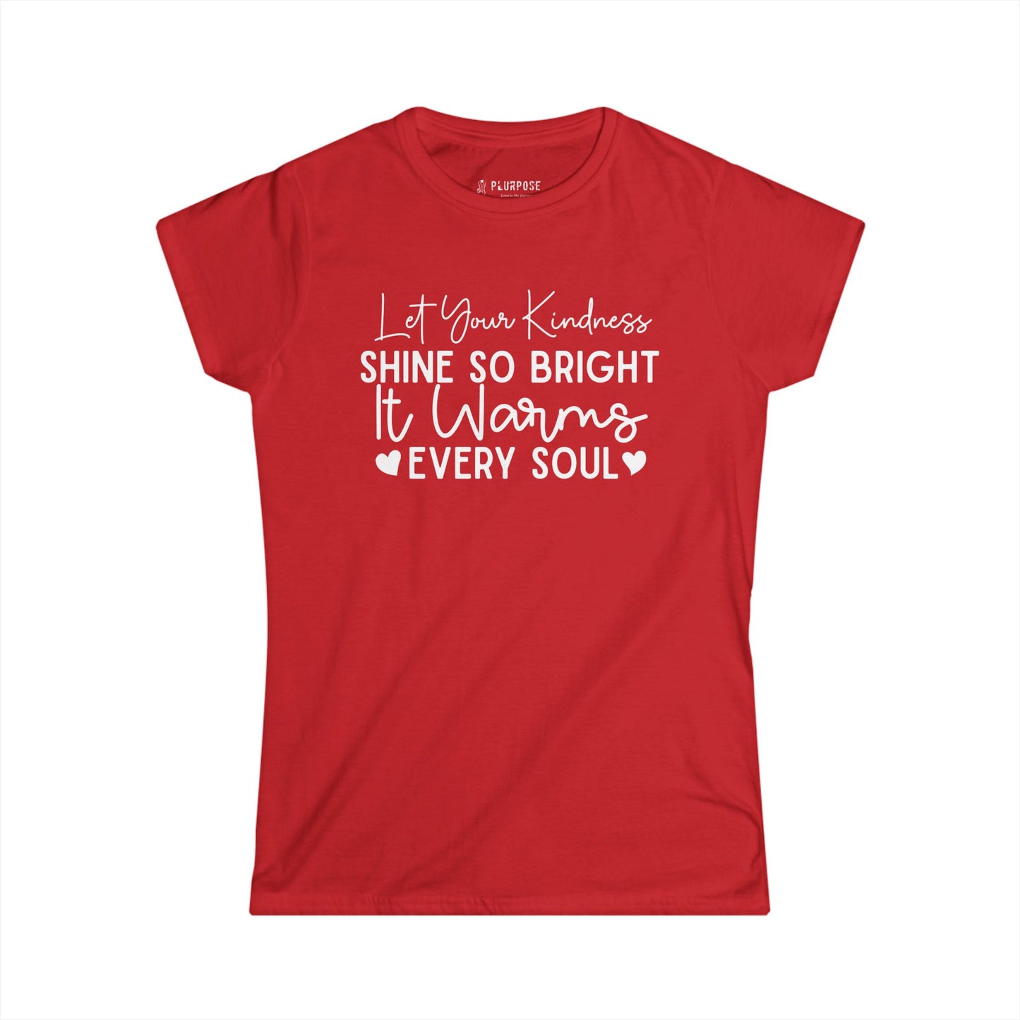 "Let Your Kindness Shine so Bright" - Inspirational Women's Softstyle Tee