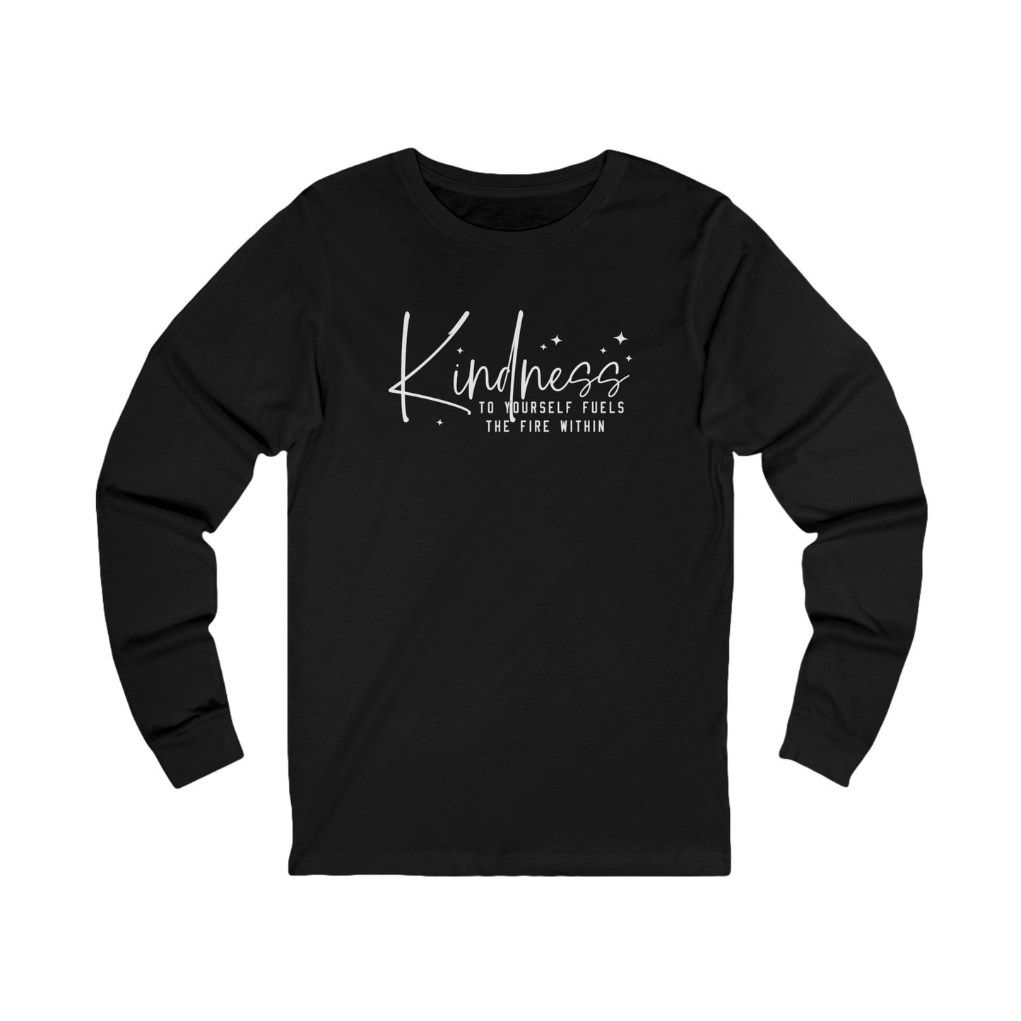 Kindness to Yourself Fuels the Fire Within - Motivational Long Sleeve Tee
