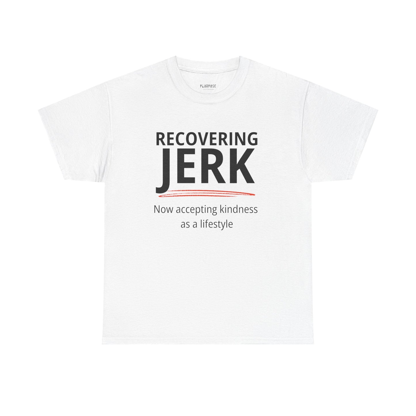 Recovering Jerk T-Shirt — "Now Accepting Kindness as a Lifestyle" Motivational Tee