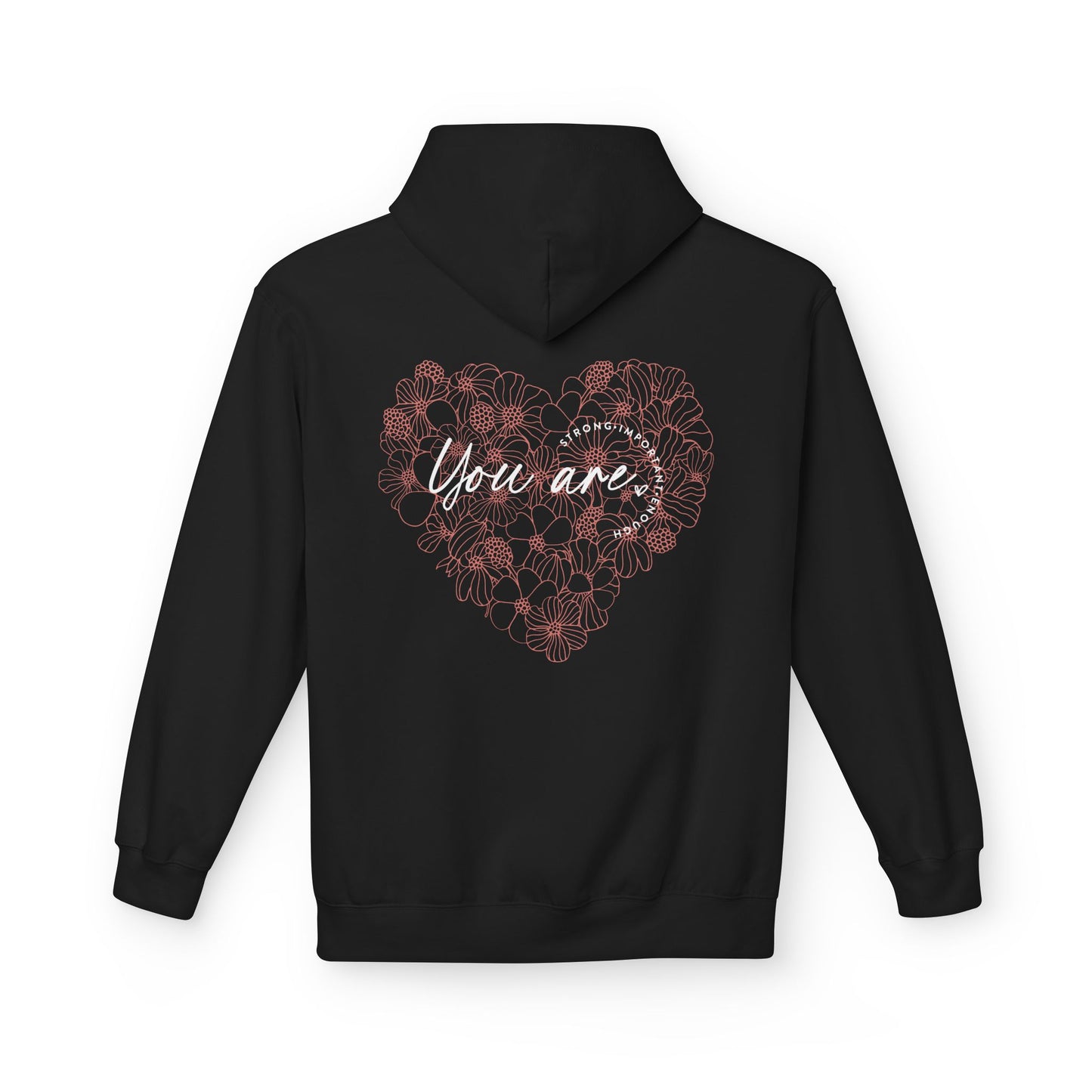 Your are Strong, Important, Enough - Heartfelt Floral Hoodie