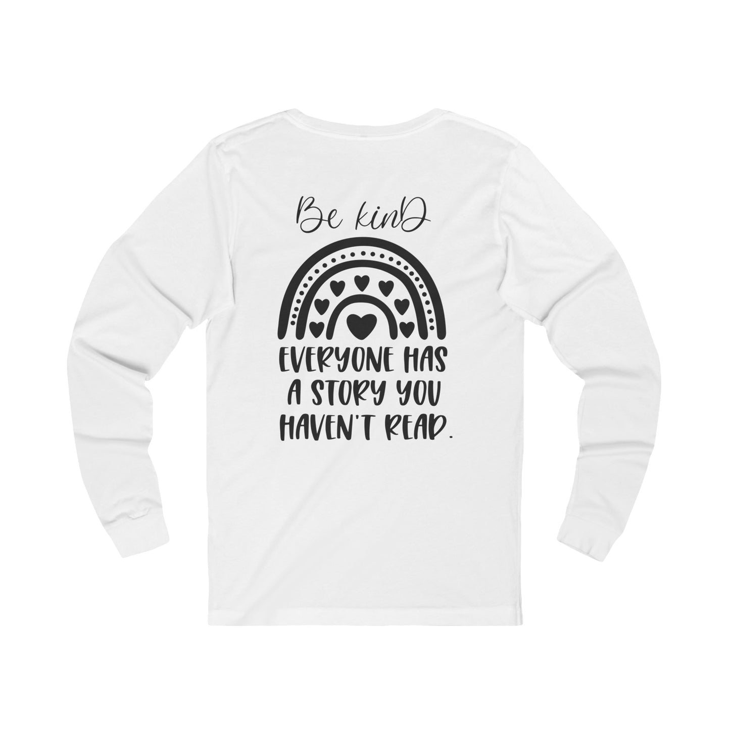 Be Kind, Everyone has a Story you haven't Read - Jersey Long Sleeve Tee