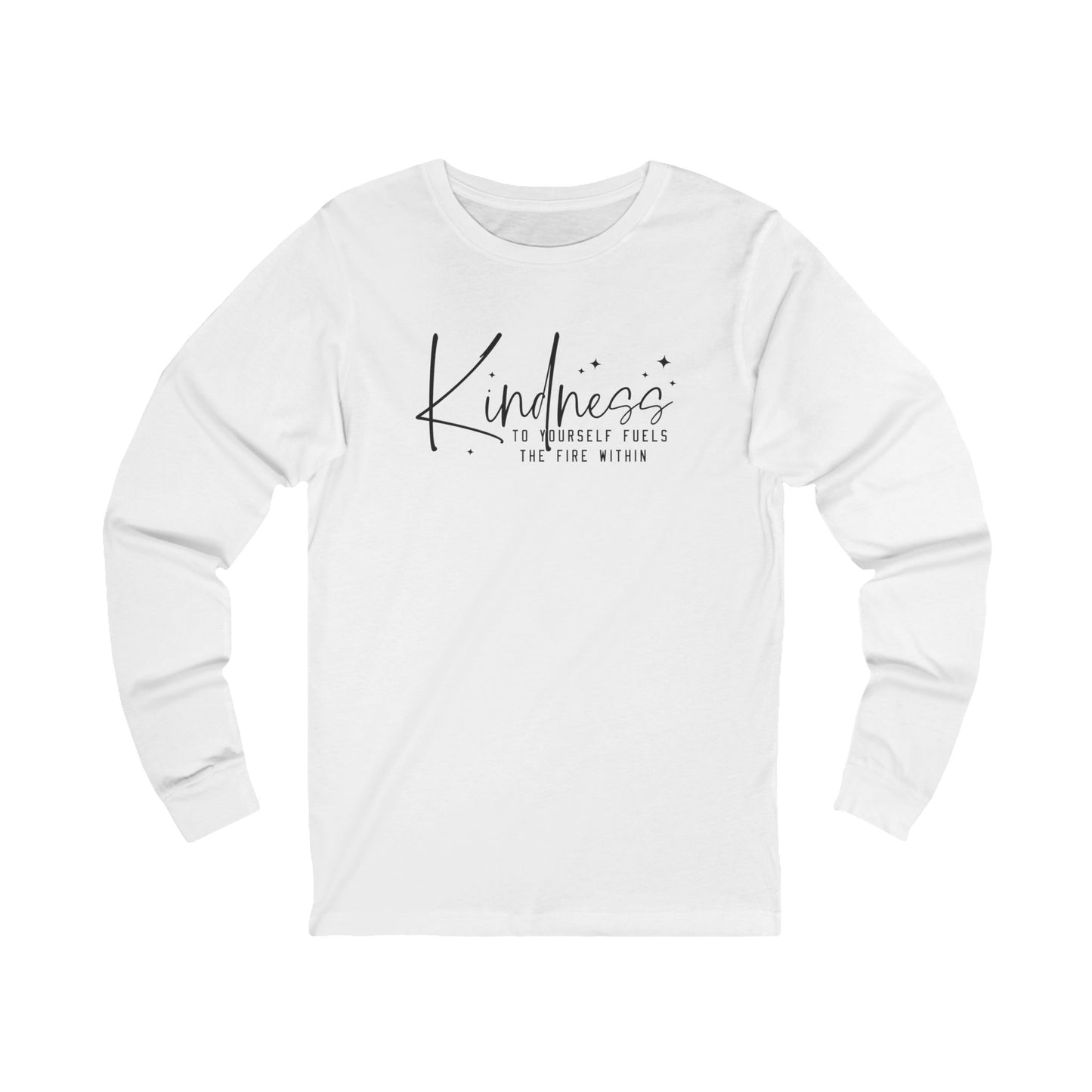 Kindness to Yourself Fuels the Fire Within - Motivational Long Sleeve Tee