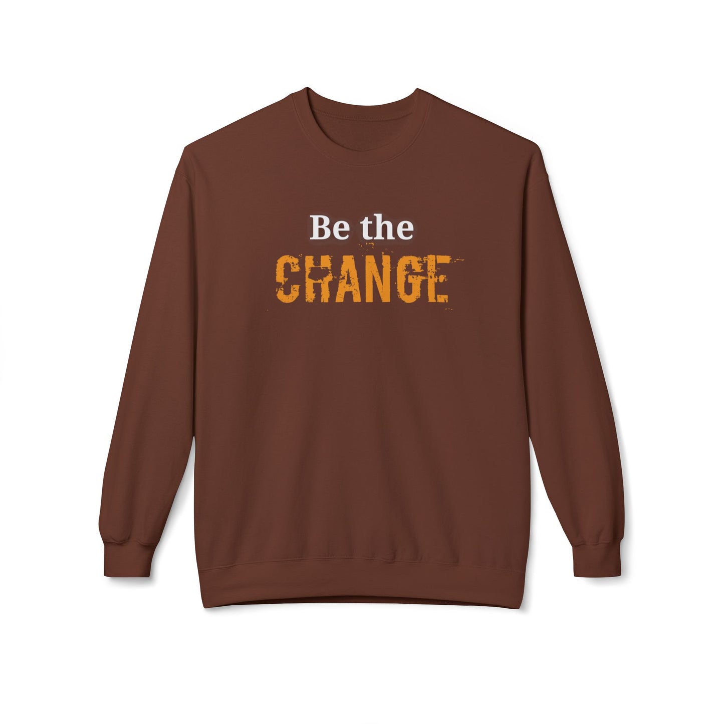 "Be the Change" - Motivational Unisex Fleece Sweatshirt
