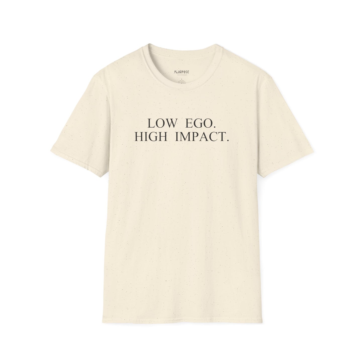 Low Ego. High Impact. T-Shirt — Minimalist Inspirational Tee ("Purpose over popularity" on back)