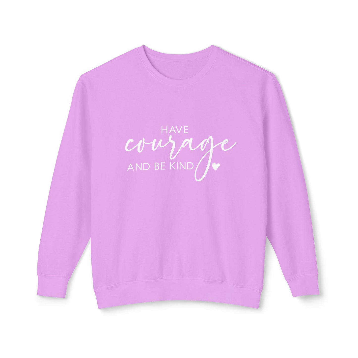 Have Courage & Be Kind - Crewneck Sweatshirt