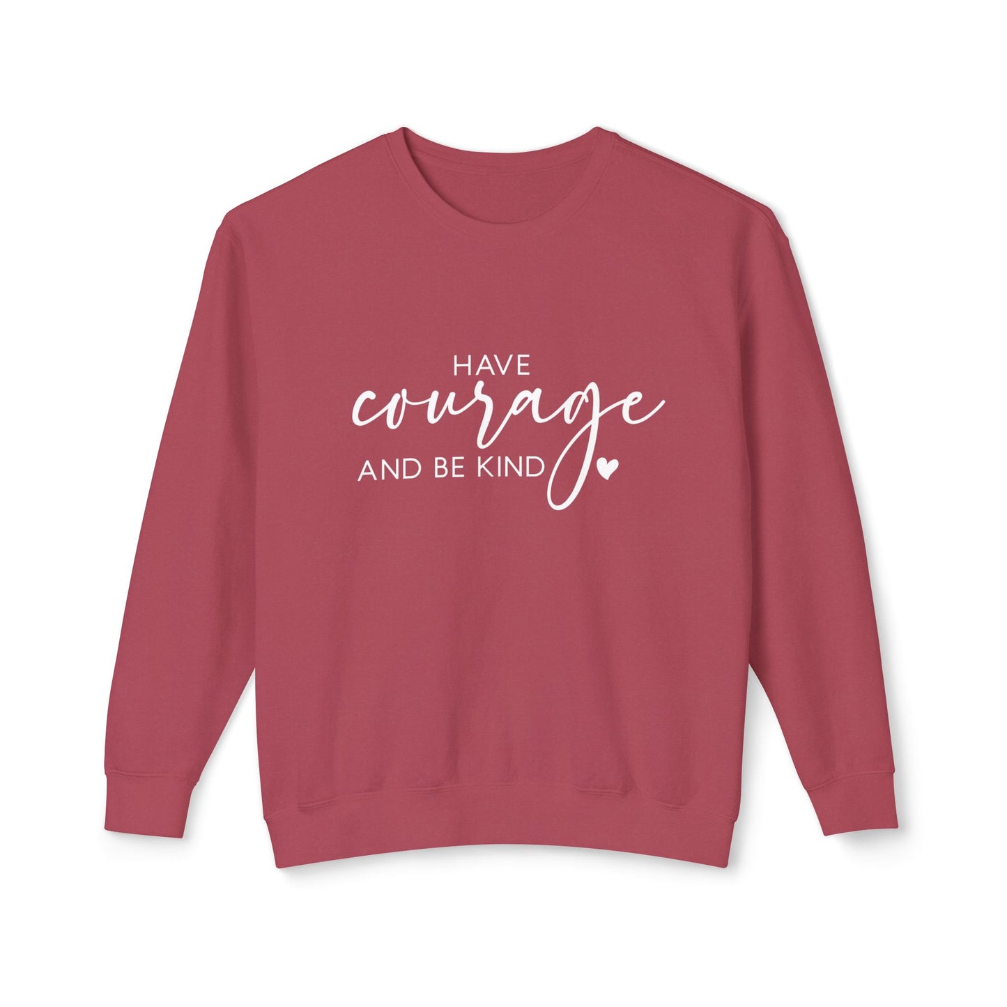 Have Courage & Be Kind - Crewneck Sweatshirt