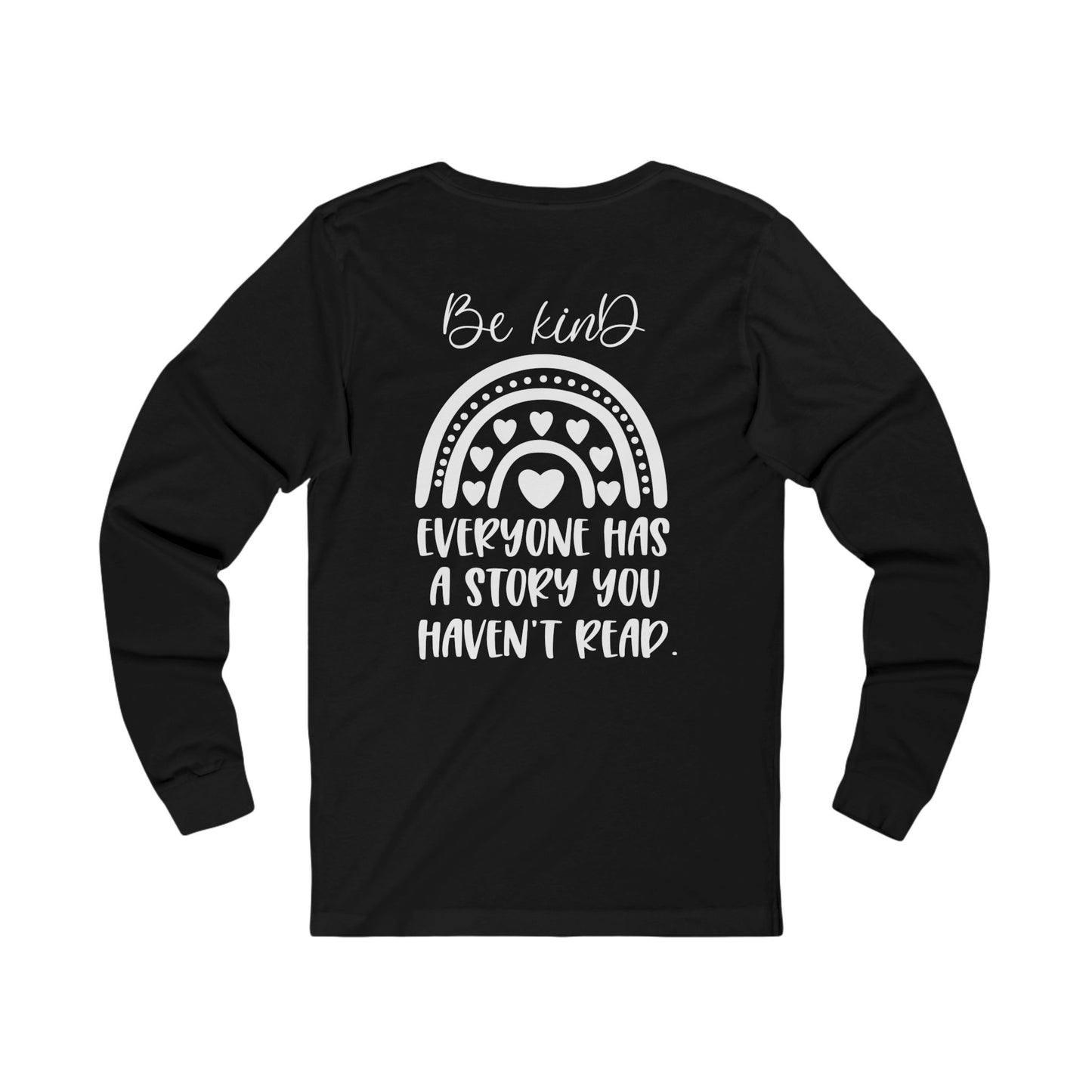 Be Kind, Everyone has a Story you haven't Read - Jersey Long Sleeve Tee