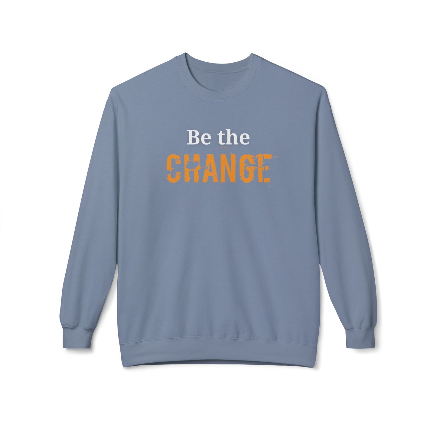 "Be the Change" - Motivational Unisex Fleece Sweatshirt