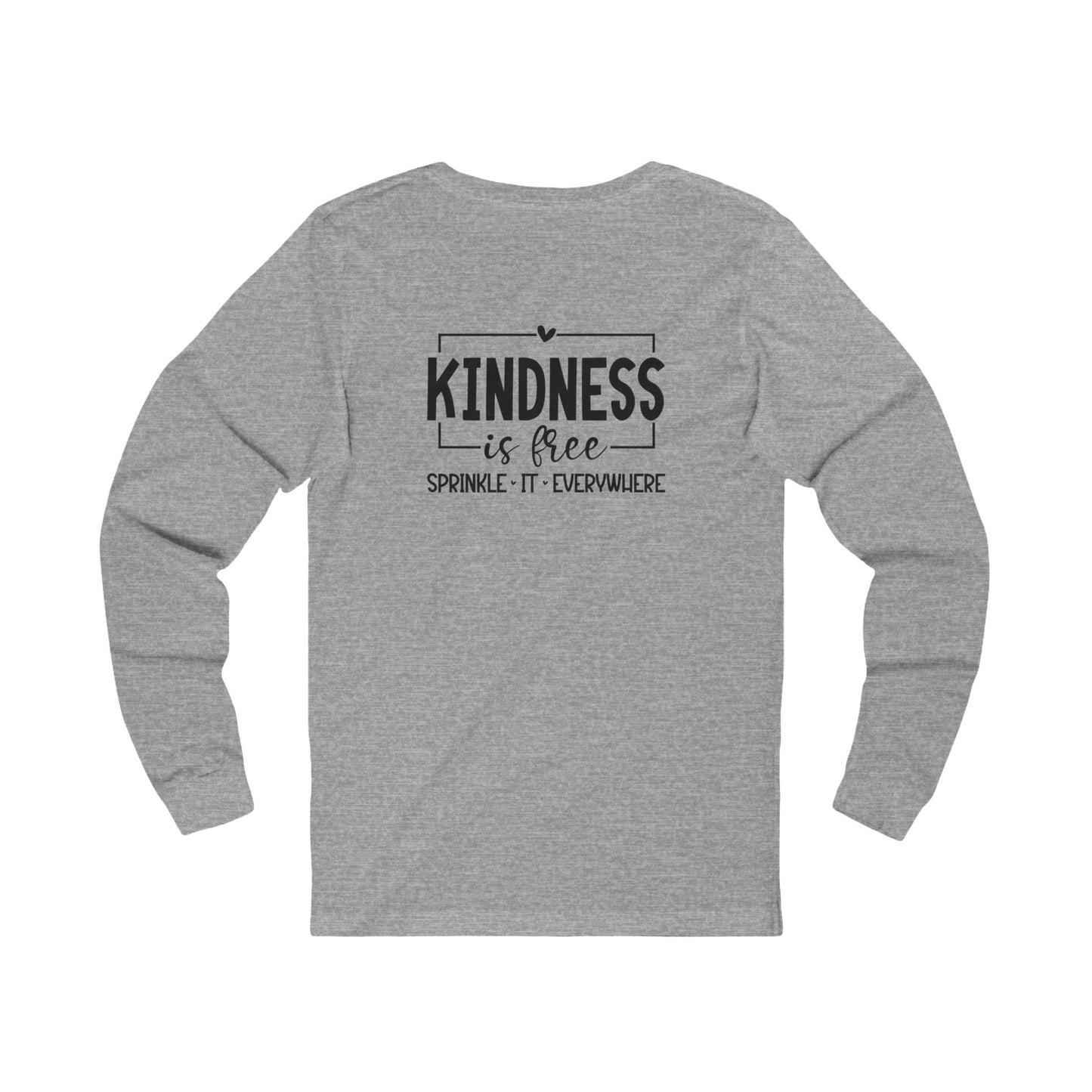 Kindness Is Free, Sprinkle it Everywhere - Long Sleeve Tee