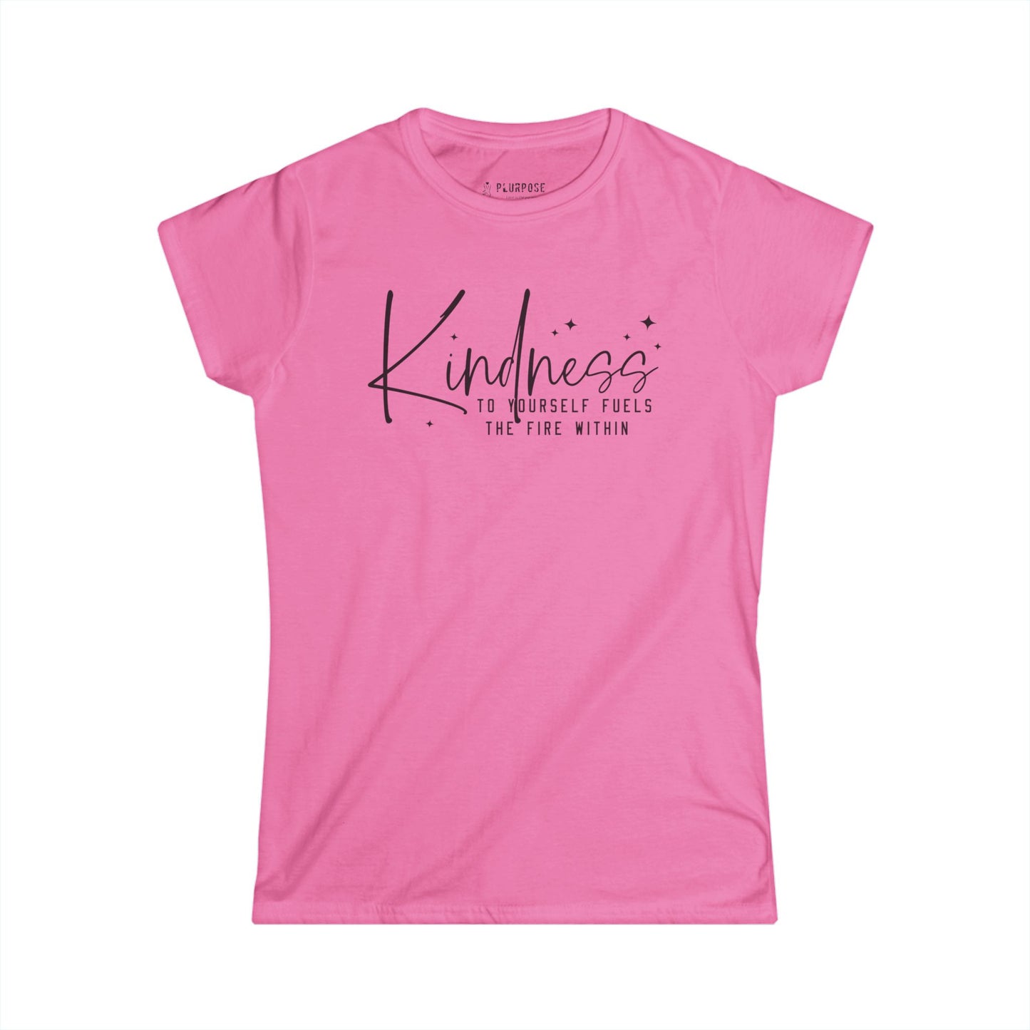 Kindness to Yourself Fuels the Fire Within - Women's Softstyle Tee