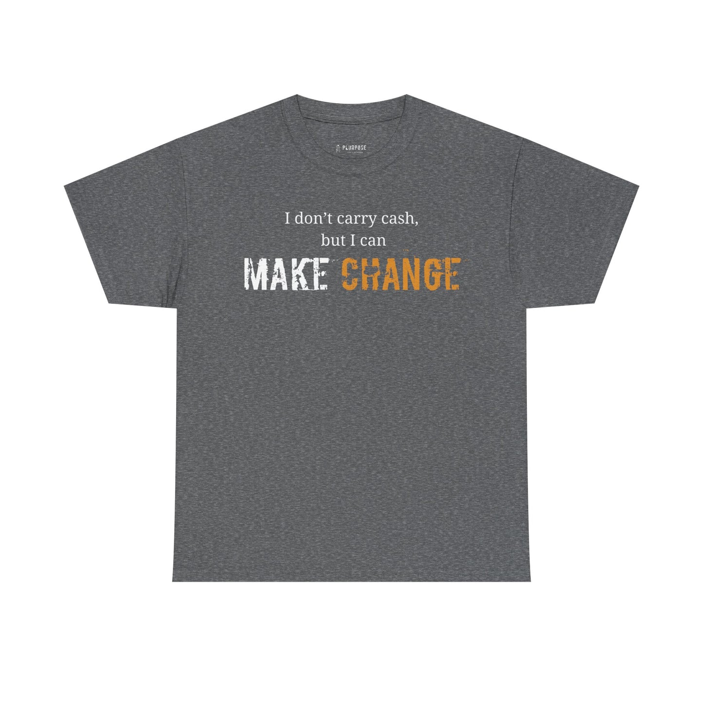 I don't carry cash, but I can Make Change- Unisex Inspirational Tee
