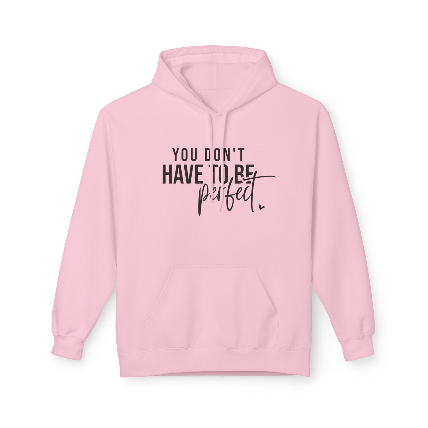 You Don't Have to be Perfect Just Be Real- Inspirational Fleece Hoodie