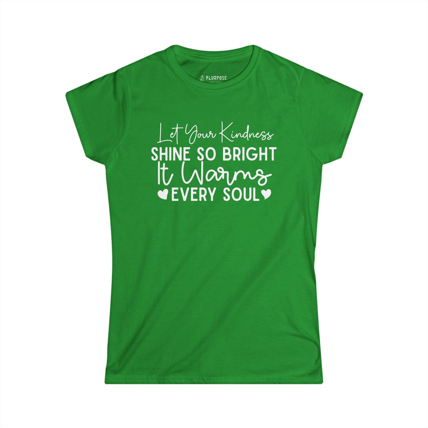 "Let Your Kindness Shine so Bright" - Inspirational Women's Softstyle Tee
