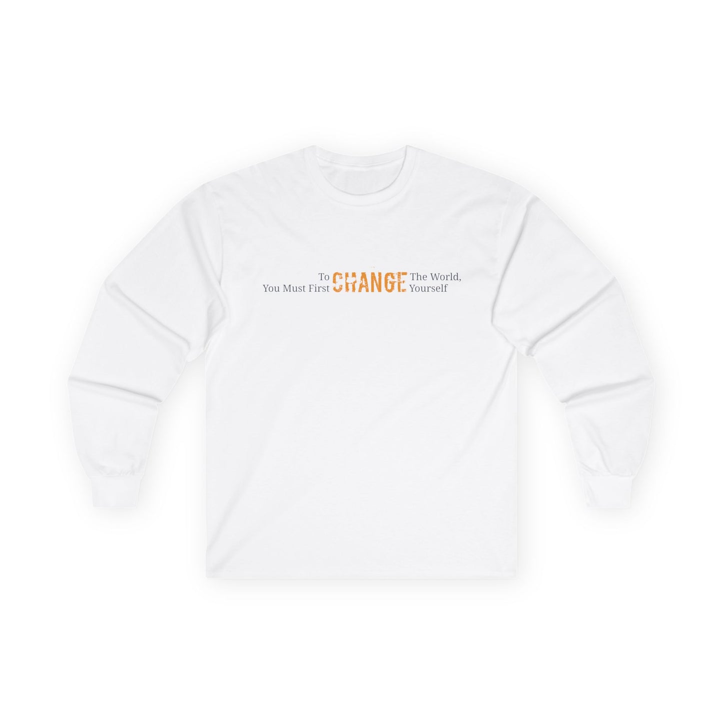 To Change the World , Inspirational Long Sleeve Tee