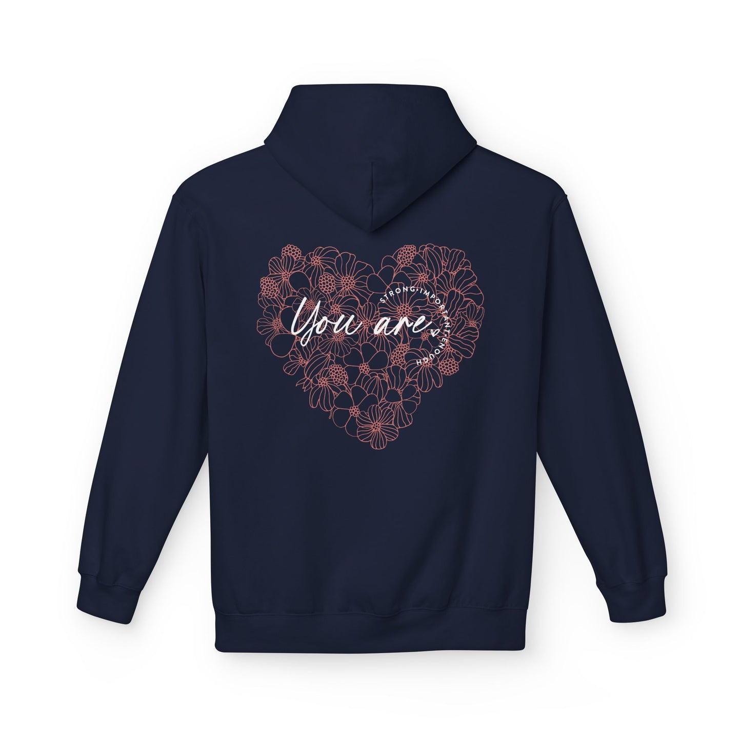 Your are Strong, Important, Enough - Heartfelt Floral Hoodie