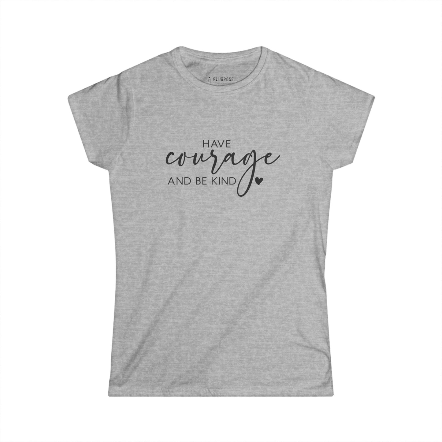 Have Courage & Be Kind - Inspirational Women’s T-shirt