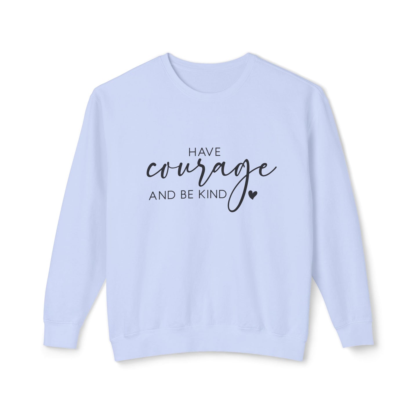 Have Courage & Be Kind - Crewneck Sweatshirt