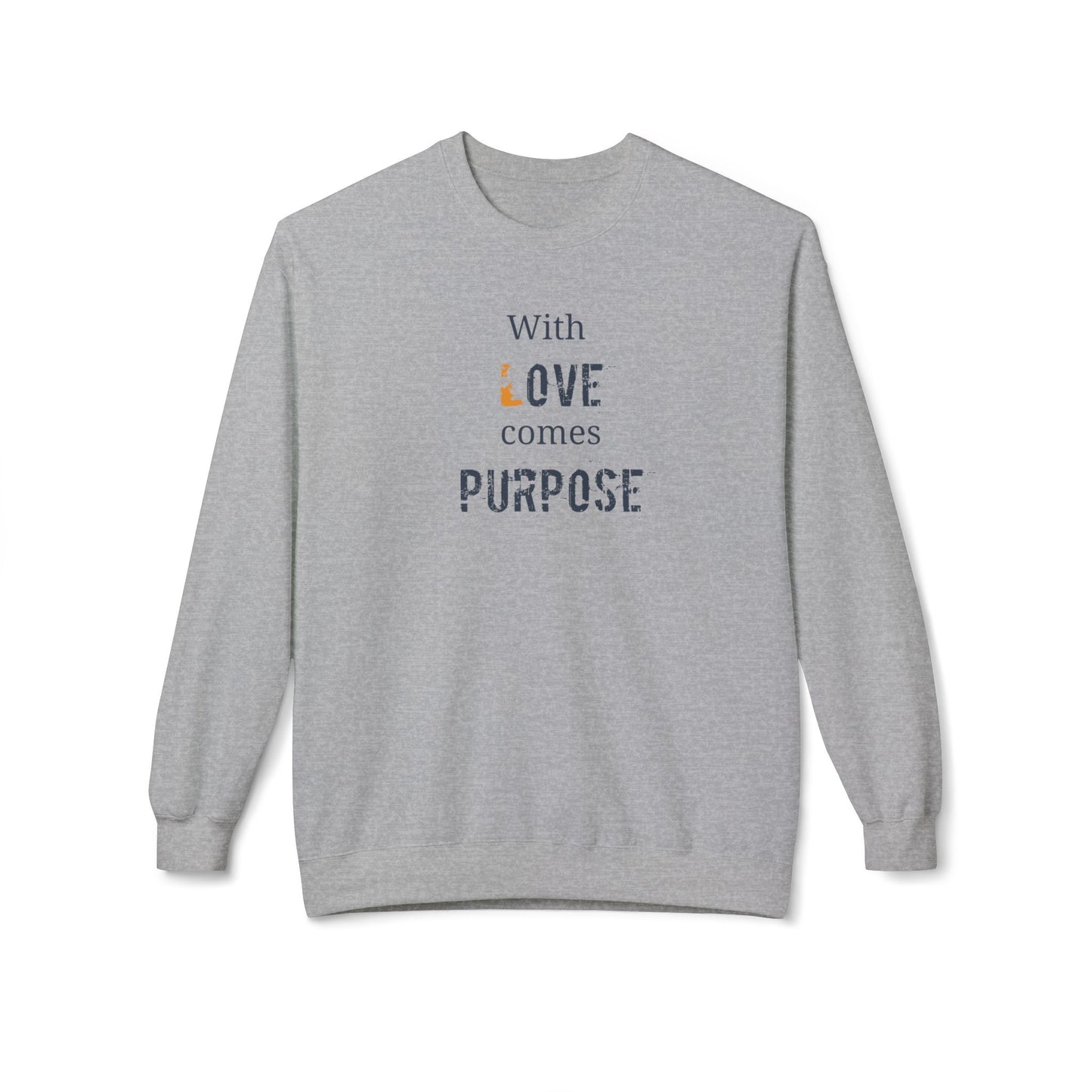 With Love comes Purpose, Inspirational Crewneck Sweatshirt