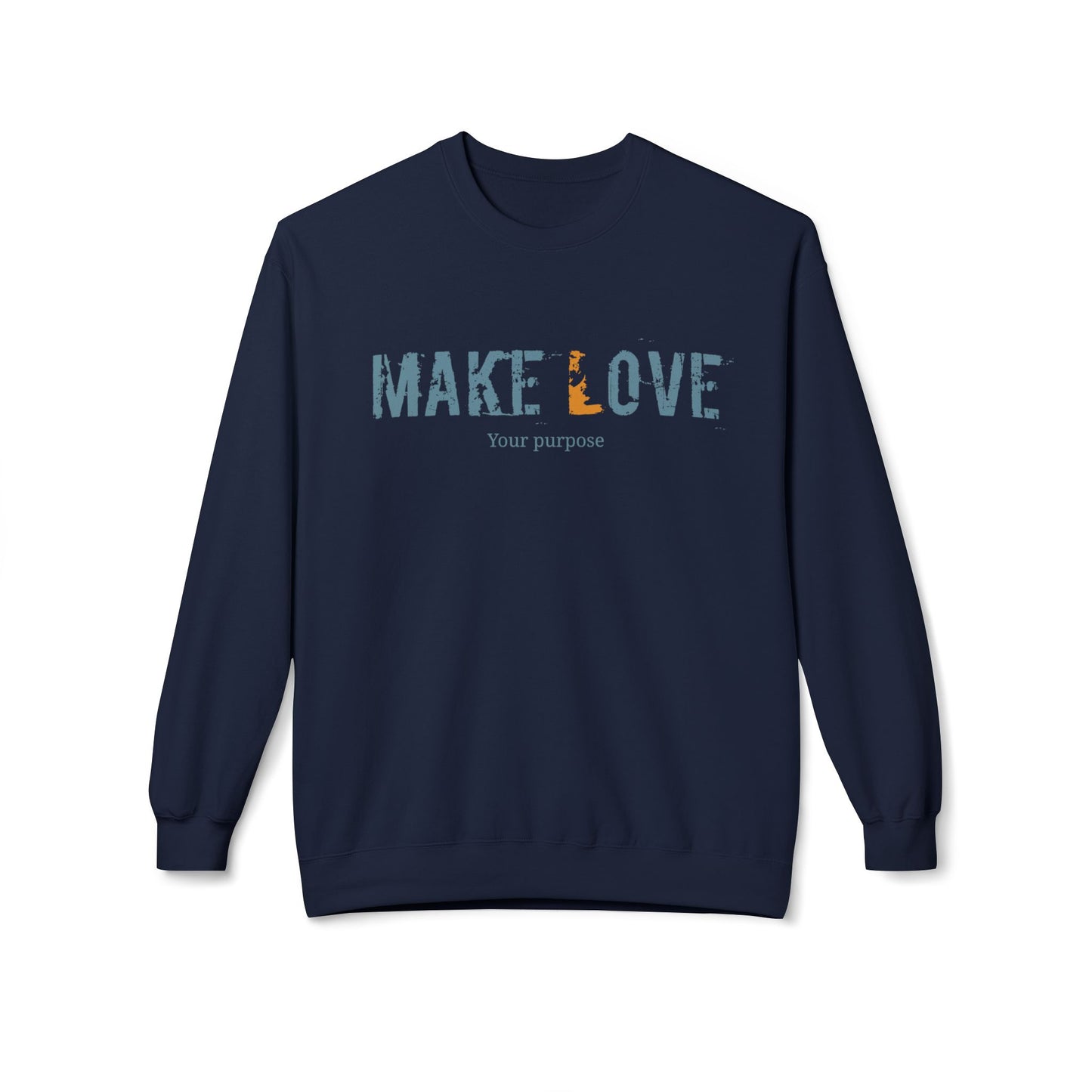 Make Love Your Purpose, Inspirational Fleece Sweatshirt