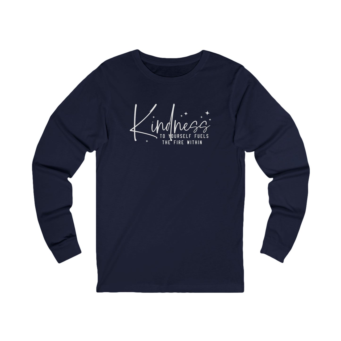 Kindness to Yourself Fuels the Fire Within - Motivational Long Sleeve Tee