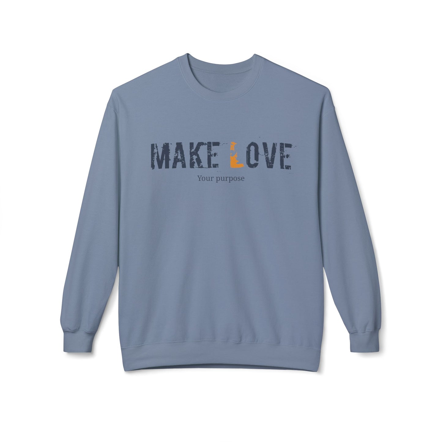 Make Love Your Purpose, Inspirational Fleece Sweatshirt