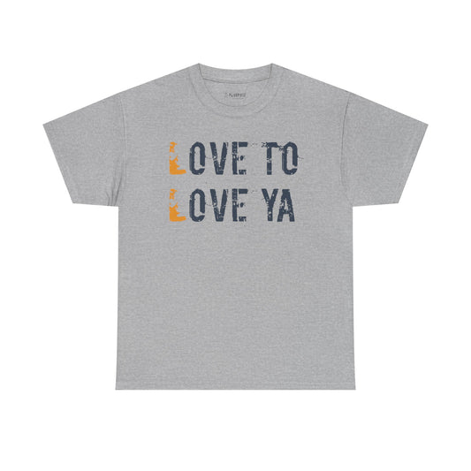 Love to Love Ya- Unisex Heavy Cotton Tee