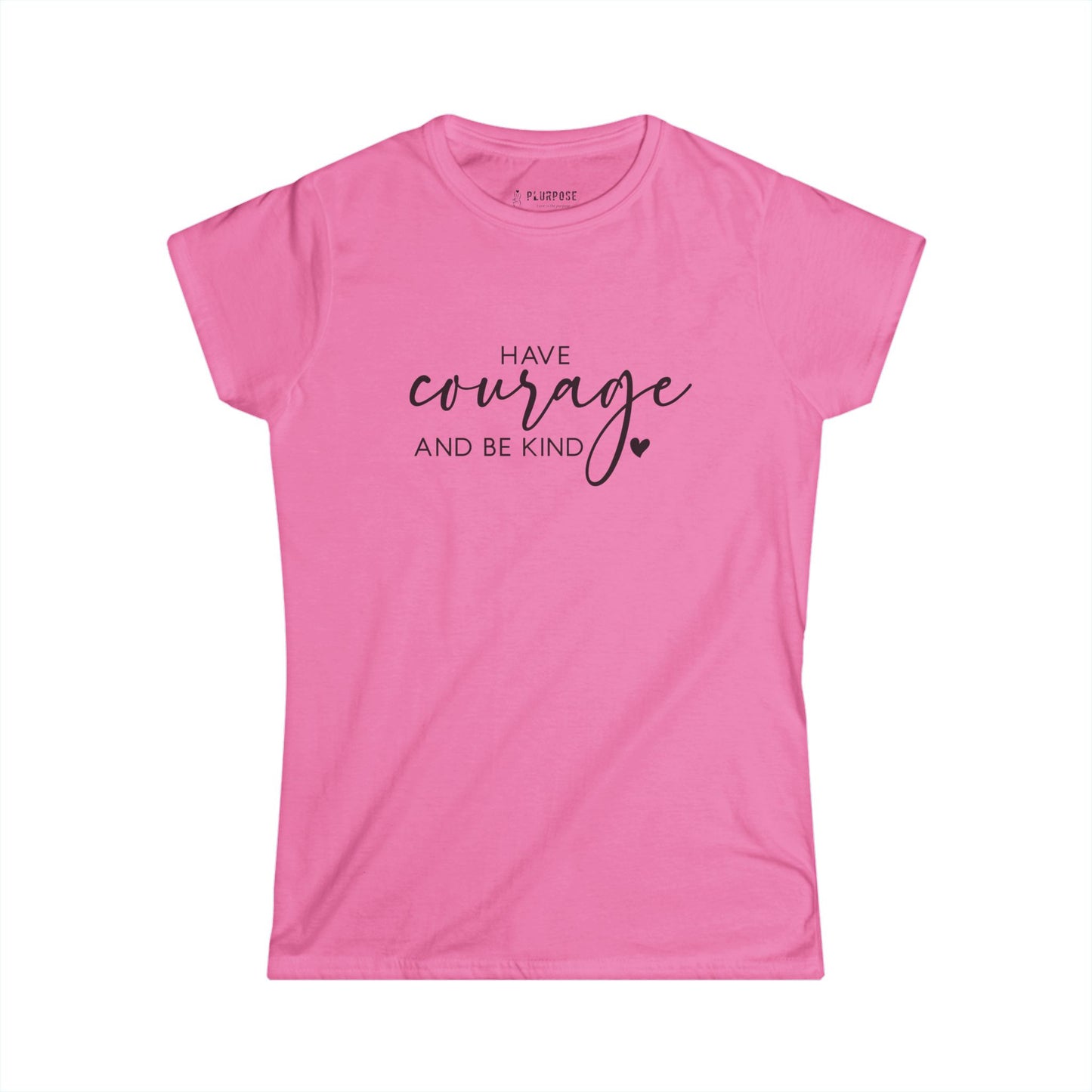 Have Courage & Be Kind - Inspirational Women’s T-shirt