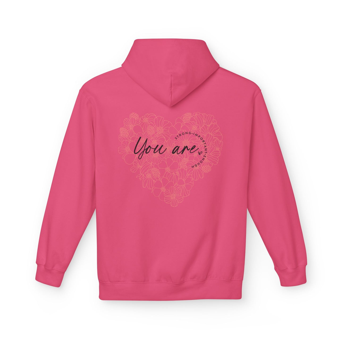 Your are Strong, Important, Enough - Heartfelt Floral Hoodie